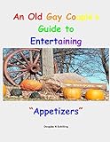 An Old Gay Couples Guide To Entertaining: Appetizers by douglas schilling