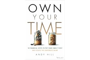 Own Your Time: 10 Financial Steps to Put Your Family First and Escape the Corporate Grind