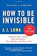How to Be Invisible: Protect Your Home, Your Children, Your Assets, and Your Life