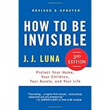 How to Be Invisible: Protect Your Home, Your Children, Your Assets, and Your Life