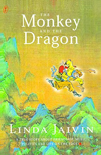 The Monkey and the Dragon: a True Story About Friendship, Music, Politics & Liife on the Edge by Linda Jaivin