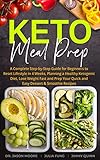 Keto Meal Prep: A Complete Step-by-Step Guide for Beginners to Reset Lifestyle in 4 Weeks, Planning by