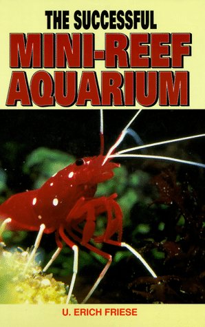 The Successful Mini-Reef Aquarium by U. Erich Friese