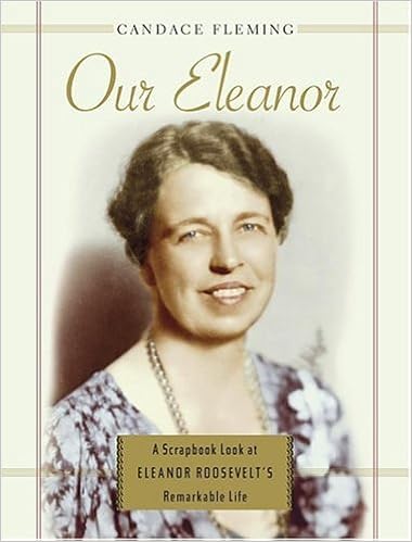 Our Eleanor: A Scrapbook Look at Eleanor Roosevelt's Remarkable Life, by Candace Fleming