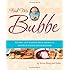 Feed Me Bubbe: Recipes and Wisdom from Americas Favorite Online Grandmother