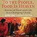 To the People, Food Is Heaven: Stories of Food and Life in a Changing China by 