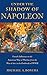 Under the Shadow of Napoleon: French Influence on the American Way of Warfare from Independence to t by Michael Bonura