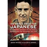 No Mercy from the Japanese: A Survivors Account of the Burma Railway and the Hellships 1942-1945
