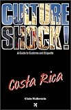 Culture Shock! Costa Rica: A Guide to Customs and Etiquette by Claire Wallerstein