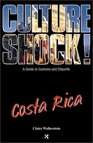 Culture Shock! Costa Rica: A Guide to Customs and Etiquette by Claire Wallerstein