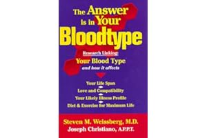 The Answer Is in Your Bloodtype: Research Linking Your Blood Type and How It Affects Your Life Span, Love and Compatibility, 