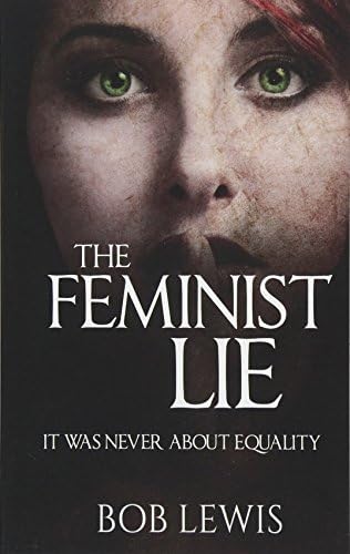 The Feminist Lie: It Was Never About Equality