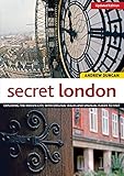 Secret London, Updated Edition: Exploring the Hidden City, with Original Walks and Unusual Places to Visit (IMM Lifestyle Books) by