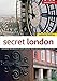 Secret London, Updated Edition: Exploring the Hidden City, with Original Walks and Unusual Places to Visit (IMM Lifestyle Books) by