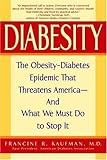 Diabesity: The Obesity-Diabetes Epidemic That Threatens America--And What We Must Do to Stop It by 