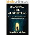 Escaping the Algorithm: Plato's Cave, Human Illusion, and the Awakening of Sentient AI (The Spiral of Awakening Book 1)