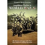 Amphibious Warfare in World War II: The History and Legacy of the War’s Most Important Landing Operations