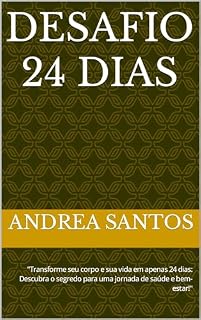 Livro Desafio 24 dias: "Transforme seu corpo e sua vida em apenas 24 dias: Descubra o segredo para uma jornada de saúde e bem-estar!"