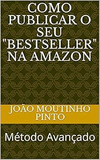 Livro Como Publicar o seu "Bestseller" na Amazon: Método Avançado