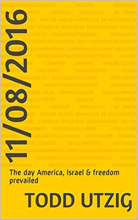 Amazon Com 11 08 16 The Day America Israel Freedom Prevailed Ebook Utzig Todd Kindle Store