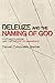 Deleuze and the Naming of God: Post-Secularism and the Future of Immanence (Plateaus - New Directions in Deleuze Studies)