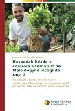 Hospedabilidade e controle alternativo de Meloidogyne incognita raÃ§a 2: ReaÃ§Ã£o de plantas ornamentais e medicinais Ã  Meloidogyne incognita raÃ§a 2 e ... com óleos essenciais (Portuguese Edition)