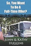 So, You Want to be a Full-Time RVer?