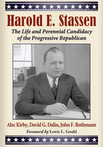 Harold E. Stassen: The Life and Perennial Candidacy of the Progressive Republican