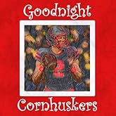 Goodnight Cornhuskers: Nebraska Bedtime Story