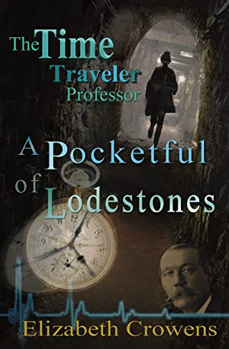 The Time Traveler Professor, Book Two: A Pocketful of Lodestones: A Pocketful of Lodestones by Elizabeth Crowens