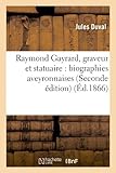 Image de Raymond Gayrard, Graveur Et Statuaire: Biographies Aveyronnaises (Seconde Edition) (Arts) (French Edition)