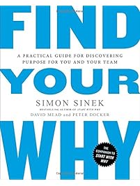 Find Your Why: A Practical Guide for Discovering Purpose for You and Your Team