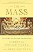 The Mass: The Glory, the Mystery, the Tradition