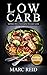 Low Carb: The Low Carb Cookbook BIBLE© with over 350+ Delicious Recipes & One Full Month Meal Plan (1 YEAR of the Best Low Carb Recipes for Rapid Weight Loss)