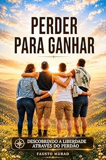 Livro PERDER PARA GANHAR: Descobrindo a Liberdade Através do Perdão