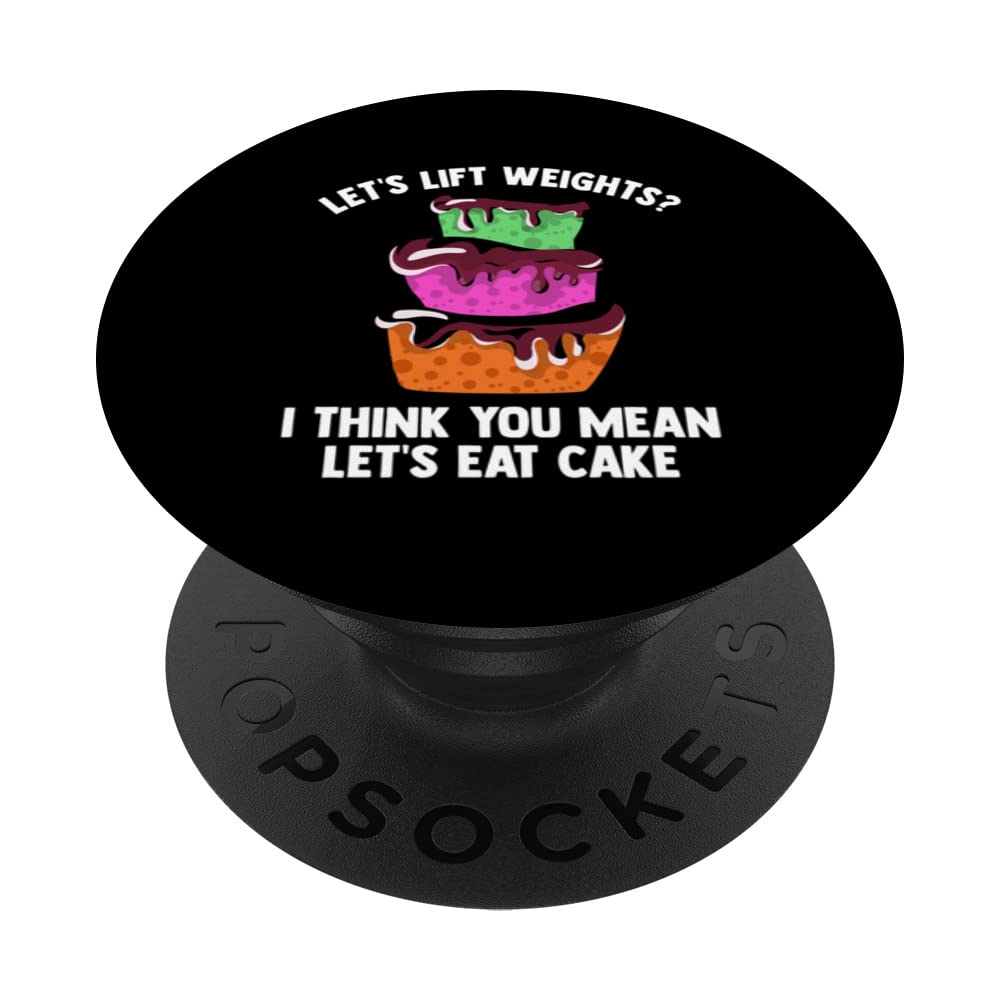 Let's Lift Weights? I Think You Mean Let's Eat Cake Bakery PopSockets Swappable PopGrip