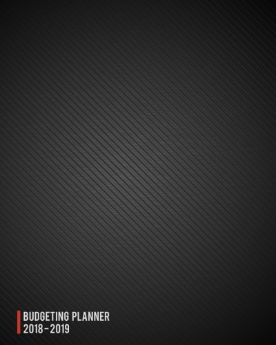 Budgeting Planner 2018 - 2019: Daily Weekly & Monthly 2018 - 2019 Calendar Expense Tracker Organizer,Budget Planner and Financial Planner Workbook ( ... For Men (budget planner organizer) (Volume 6) by Terresa Williford