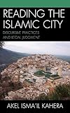 Reading the Islamic City: Discursive Practices and Legal Judgment (Toposophia: Sustainability, Dwell by Akel Isma'il Kahera