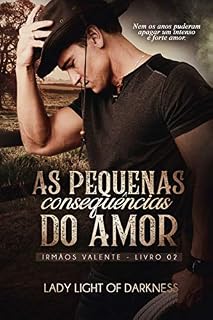 Livro As Pequenas Consequências Do Amor (Série Irmãos Valente Livro 2)