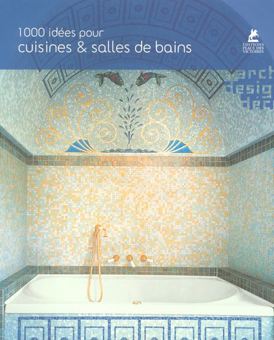1000 idées pour cuisines et salles de bains