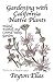 Gardening with California Native Plants: Inland, Foothill, and Central Valley Gardens by 