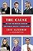 The Cause: The Fight for American Liberalism from Franklin Roosevelt to Barack Obama - Book by Eric Alterman