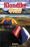 Klondike Trail: The Complete Hiking and Paddling Guide by 