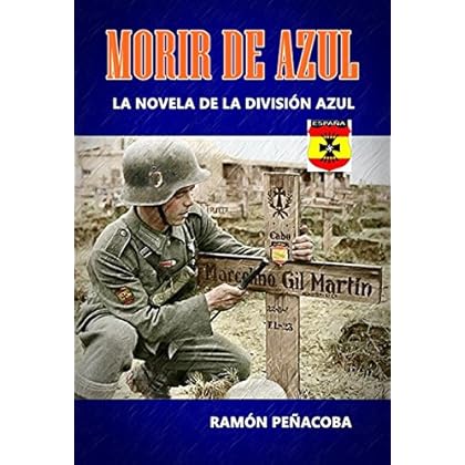 Morir de Azul: La novela de la División Azul (El siglo de la violencia nº 1)