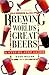 Brewing the World's Great Beers: A Step-By-Step Guide by 