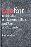 Carefair : Rethinking the Responsibilities and Rights of Citizenship, Kershaw, Paul, 0774811609