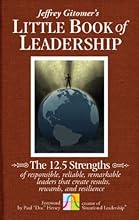 The Little Book of Leadership: The 12.5 Strengths of Responsible, Reliable, Remarkable Leaders That Create Results, Rewards, and Resilience