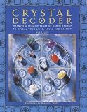 Crystal Decoder: Harness A Million Years Of Earth Energy To Reveal Your Lives, Loves, And Destiny by Sue Lilly