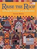 Raise The Roof: Appliqued Houses And Buildings by 