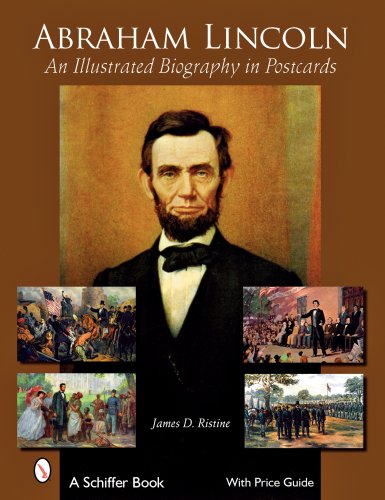 Abraham Lincoln: An Illustrated Biography in Postcards (Schiffer Book for Collectors with Price Guide)